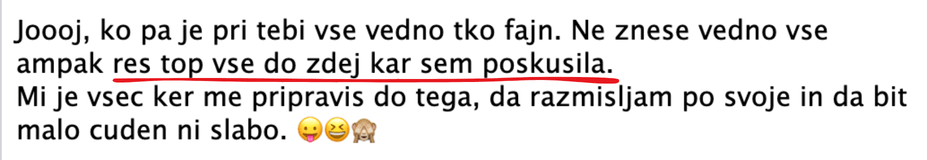 Res top vse do zdej kar sem poskusila. Mi je všeč, ker me pripraviš do tega, da razmišljam po svoje.